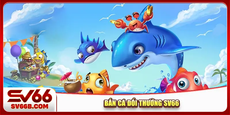 Bắn cá đổi thưởng SV66