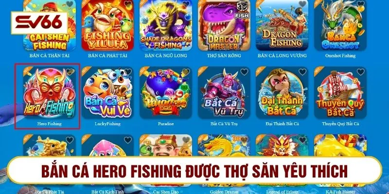 Hero fishing là game bắn cá đổi thưởng SV66 được yêu thích